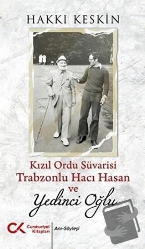 Kızıl Ordu Süvarisi Trabzonlu Hacı Hasan ve Yedinci Oğlu - Hakkı Keski