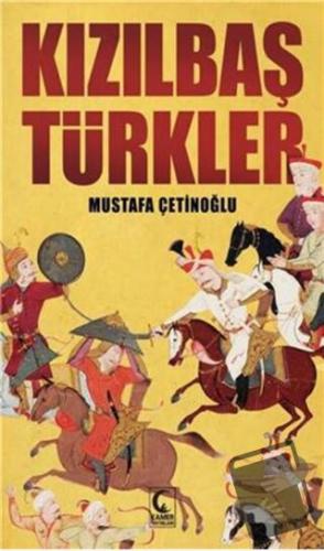 Kızılbaş Türkler - Mustafa Çetinoğlu - Kamer Yayınları - Fiyatı - Yoru