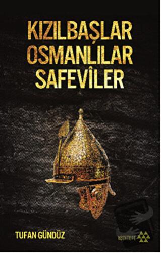 Kızılbaşlar Osmanlılar Safeviler - Tufan Gündüz - Yeditepe Yayınevi - 