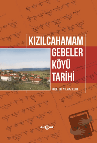 Kızılcahamam Gebeler Köyü Tarihi - Yılmaz Kurt - Akçağ Yayınları - Fiy