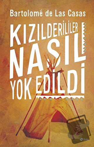 Kızılderililer Nasıl Yok Edildi - Bartolomeo De Las Casas - Şule Yayın