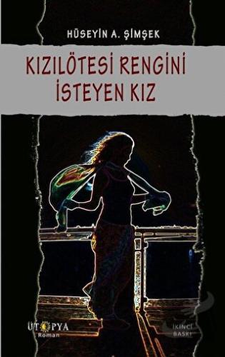 Kızılötesi Rengini İsteyen Kız - Hüseyin A. Şimşek - Ütopya Yayınevi -