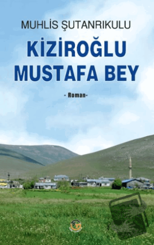 Kiziroğlu Mustafa Bey - Muhlis Şutanrıkulu - Tunç Yayıncılık - Fiyatı 