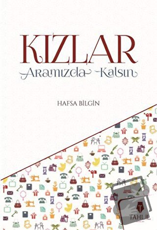 Kızlar Aramızda Kalsın - Hafsa Bilgin - Tahlil Yayınları - Fiyatı - Yo