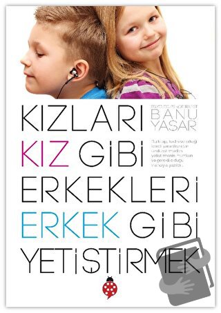 Kızları Kız Gibi Erkekleri Erkek Gibi Yetiştirmek - Banu Yaşar - Uğurb