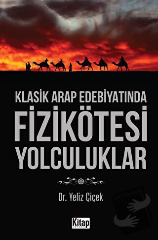 Klasik Arap Edebiyatında Fizikötesi Yolculuklar - Yeliz Çiçek - Kitap 