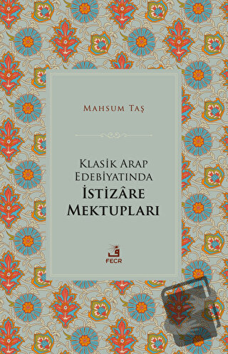 Klasik Arap Edebiyatında İstizare Mektupları - Mahsum Taş - Fecr Yayın