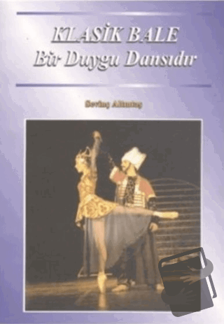 Klasik Bale Bir Duygu Dansıdır - Sevinç Altıntaş - İlke Kitap - Fiyatı