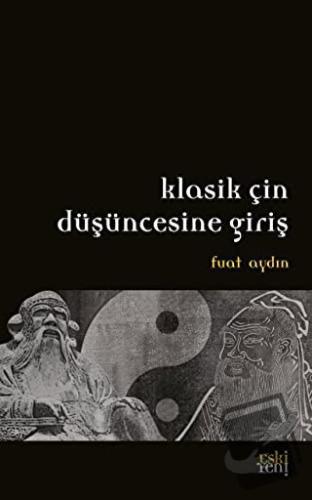 Klasik Çin Düşüncesine Giriş - Fuat Aydın - Eski Yeni Yayınları - Fiya