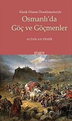 Klasik Dönem Örneklemeleriyle Osmanlı’da Göç ve Göçmenler - Alpaslan D