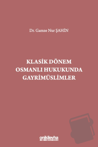 Klasik Dönem Osmanlı Hukukunda Gayrimüslimler - Gamze Nur Şahin - On İ