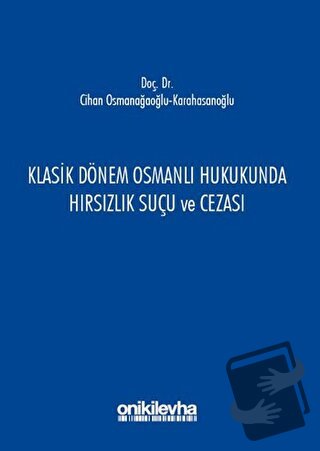 Klasik Dönem Osmanlı Hukukunda Hırsızlık Suçu ve Cezası - Cihan Osmana