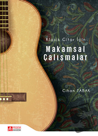 Klasik Gitar İçin Makamsal Çalışmalar - Cihan Tabak - Pegem Akademi Ya