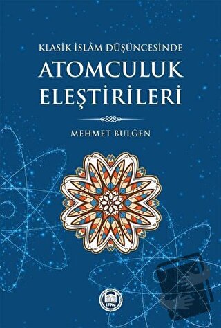 Klasik İslam Düşüncesinde Atomculuk Eleştirileri - Mehmet Bulğen - Mar