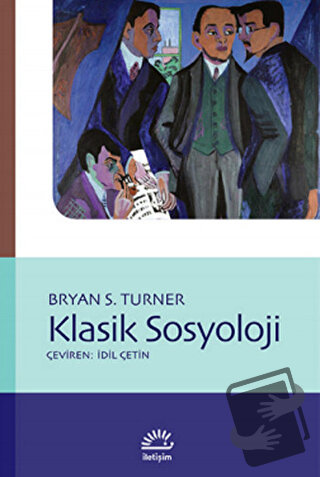 Klasik Sosyoloji - Bryan S. Turner - İletişim Yayınevi - Fiyatı - Yoru