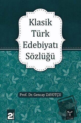 Klasik Türk Edebiyatı Sözlüğü - Gencay Zavotçu - Umuttepe Yayınları - 