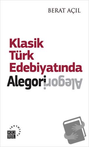 Klasik Türk Edebiyatında Alegori - Berat Açıl - Küre Yayınları - Fiyat