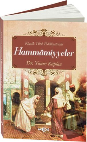 Klasik Türk Edebiyatında Hammamiyyeler - Yunus Kaplan - Akçağ Yayınlar