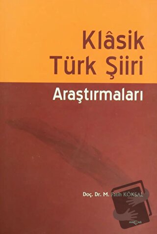 Klasik Türk Şiiri Araştırmaları - M. Fatih Köksal - Akçağ Yayınları - 