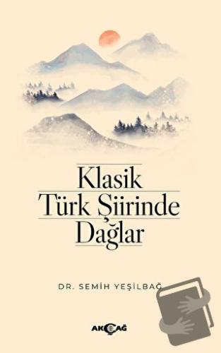 Klasik Türk Şiirinde Dağlar - Semih Yeşilbağ - Akçağ Yayınları - Fiyat