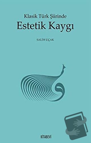 Klasik Türk Şiirinde Estetik Kaygı - Salih Uçak - Kitabevi Yayınları -