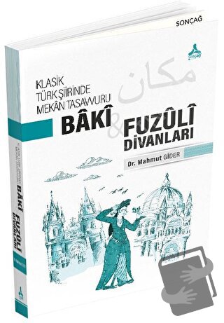 Klasik Türk Şiirinde Mekan Tasavvuru - Baki ve Fuzuli Divanları - Mahm