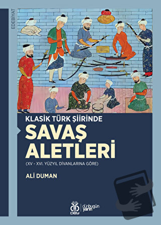 Klasik Türk Şiirinde Savaş Aletleri - Ali Duman - DBY Yayınları - Fiya