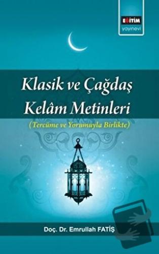 Klasik ve Çağdaş Kelam Metinleri - Emrullah Fatiş - Eğitim Yayınevi - 