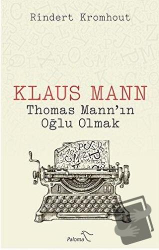 Klaus Mann - Thomas Mann’ın Oğlu Olmak - Rindert Kromhout - Paloma Yay