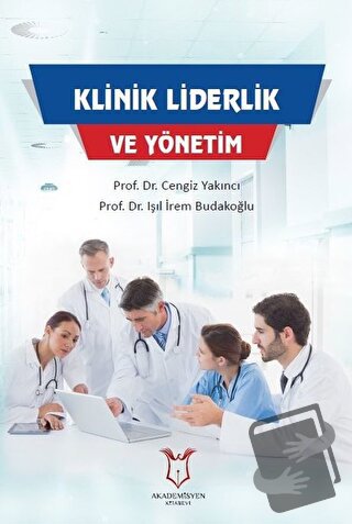 Klinik Liderlik ve Yönetim - Cengiz Yakıncı - Akademisyen Kitabevi - F