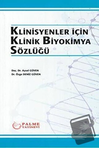 Klinisyenler İçin Klinik Biyokimya Sözlüğü - Aysel Güven - Palme Yayın