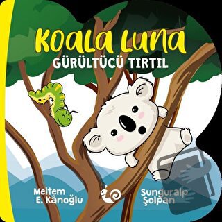 Koala Luna - Gürültücü Tırtıl - Meltem Erinçmen Kanoğlu - Çikolata Yay