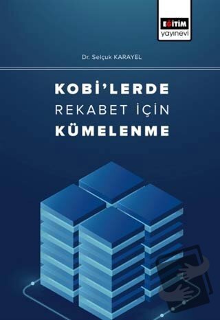 Kobi'lerde Rekabet İçin Kümelenme - Selçuk Karayel - Eğitim Yayınevi -