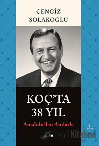 Koç’ta 38 Yıl - Anadolu’dan Anılarla - Cengiz Solakoğlu - Alfa Yayınla