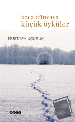 Koca Dünyaya Küçük Öyküler - Mustafa Uçurum - Hece Yayınları - Fiyatı 