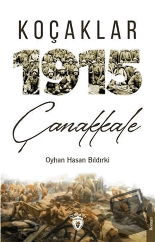 Koçaklar 1915 Çanakkale - Oyhan Hasan Bıldırki - Dorlion Yayınları - F