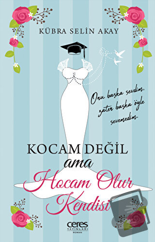 Kocam Değil Ama Hocam Olur Kendisi - Kübra Selin Akay - Ceres Yayınlar