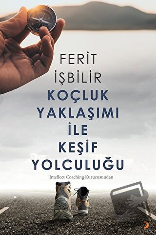 Koçluk Yaklaşımı ile Keşif Yolculuğu - Ferit İşbilir - Cinius Yayınlar