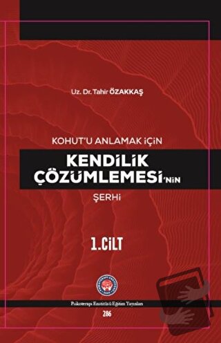 Kohut’u Anlamak İçin Kendilik Çözümlemesi’nin Şerhi - Tahir Özakkaş - 