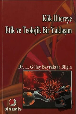 Kök Hücreye Etik ve Teolojik Bir Yaklaşım - Lütfiye Gülay Bayraktar Bi