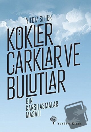 Kökler Çarklar ve Bulutlar - Yıldız Silier - Yordam Kitap - Fiyatı - Y