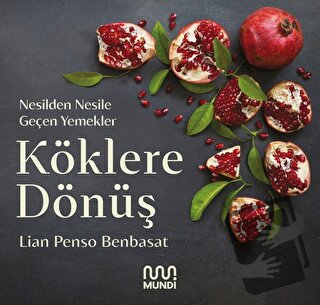 Köklere Dönüş: Nesilden Nesile Geçen Yemekler - Lian Penso Benbasat - 