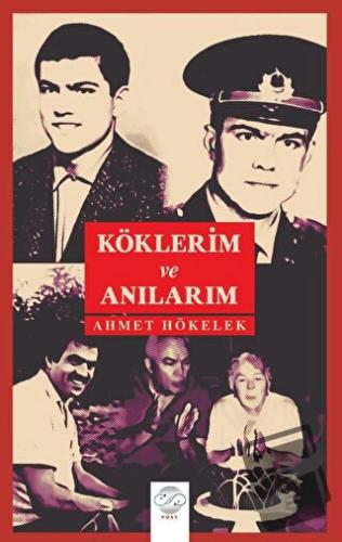 Köklerim Ve Anılarım - Ahmet Hökelek - Post Yayınevi - Fiyatı - Yoruml