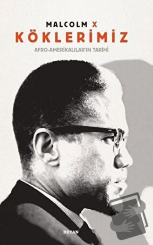 Köklerimiz: Afro - Amerikalılar'ın Tarihi (Ciltli) - Malcolm X - Beyan