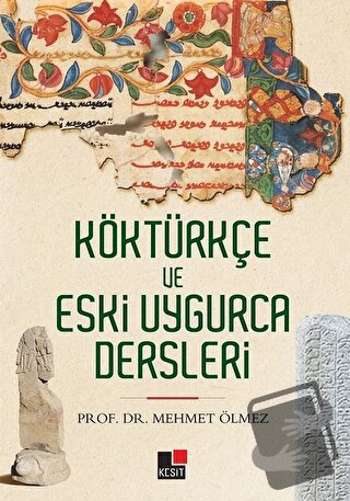 Köktürkçe ve Eski Uygurca Dersleri - Mehmet Ölmez - Kesit Yayınları - 