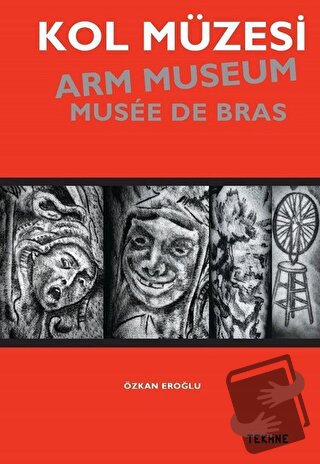 Kol Müzesi - Arm Museum - Musée De Bras - Özkan Eroğlu - Tekhne Yayınl