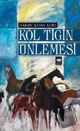 Köl Tigin Ünlemesi - Hakan İlhan Kurt - Ötüken Neşriyat - Fiyatı - Yor