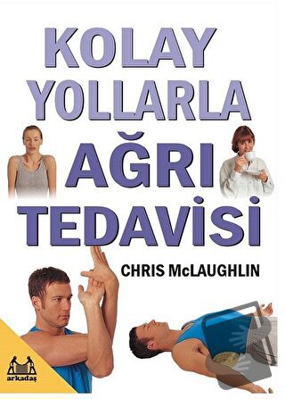 Kolay Yollarla Ağrı Tedavisi - Chris McLaughlin - Arkadaş Yayınları - 