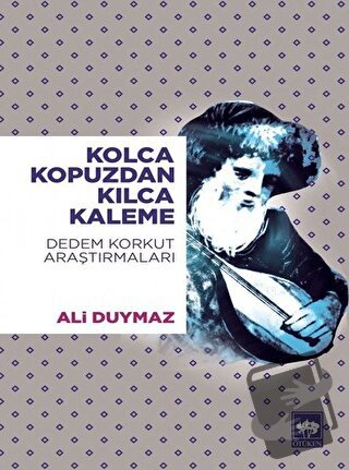 Kolca Kopuzdan Kılca Kaleme - Ali Duymaz - Ötüken Neşriyat - Fiyatı - 