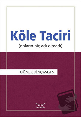 Köle Taciri (Onların Adı Hiç Olmadı) - Güner Dinçaslan - Heyamola Yayı